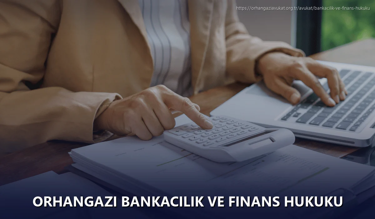 Orhangazi Bankacılık ve Finans Hukuku